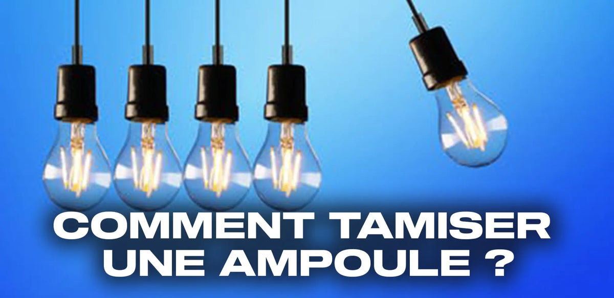 Comment tamiser une ampoule ? Les 3 méthodes efficaces Éternel Vintage