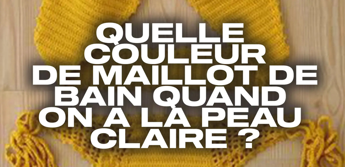 Quelle couleur de maillot de bain quand on a la peau claire ? – Éternel
