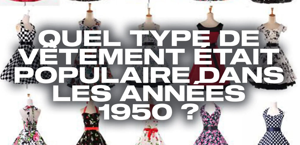 Quel type de vetement etait populaire dans les annees 1950 Eternel Vintage